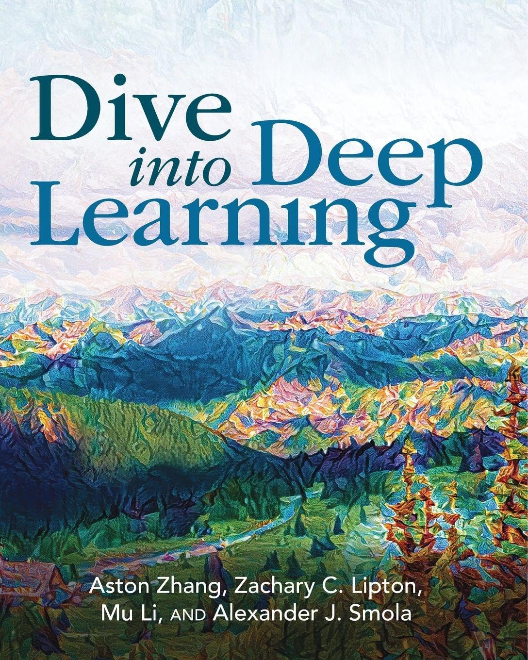Dive into Deep Learning: Zhang, Aston, Lipton, Zachary C., Li, Mu